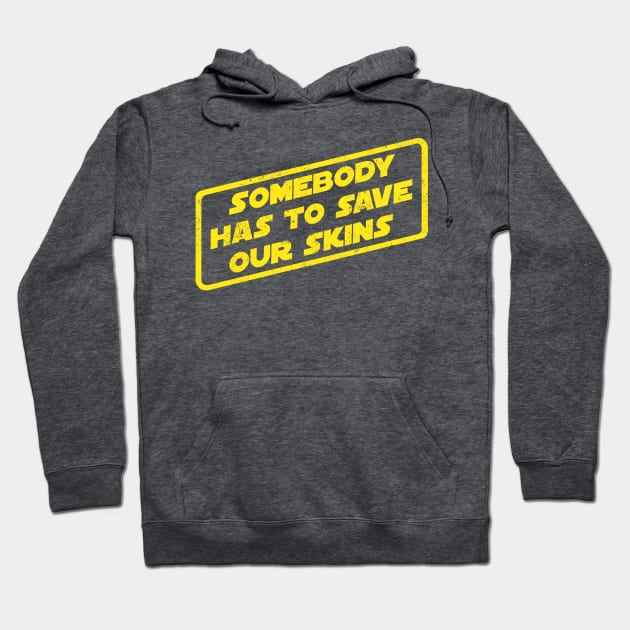 Somebody Has To Save Our Skins Hoodie by pavstudio